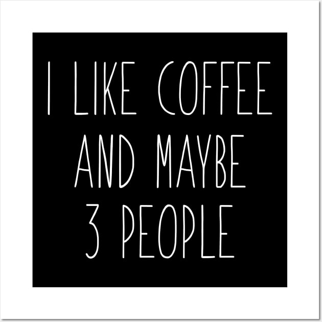 I Like Coffee And Maybe 3 People Wall Art by hananeshopping